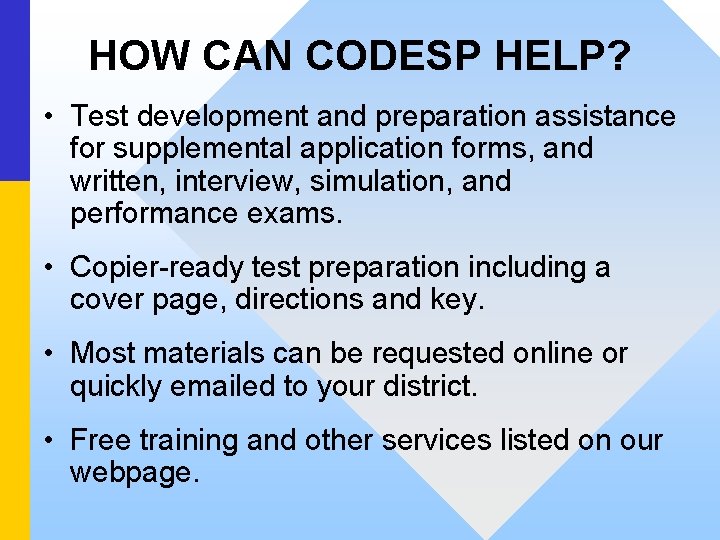 HOW CAN CODESP HELP? • Test development and preparation assistance for supplemental application forms,
