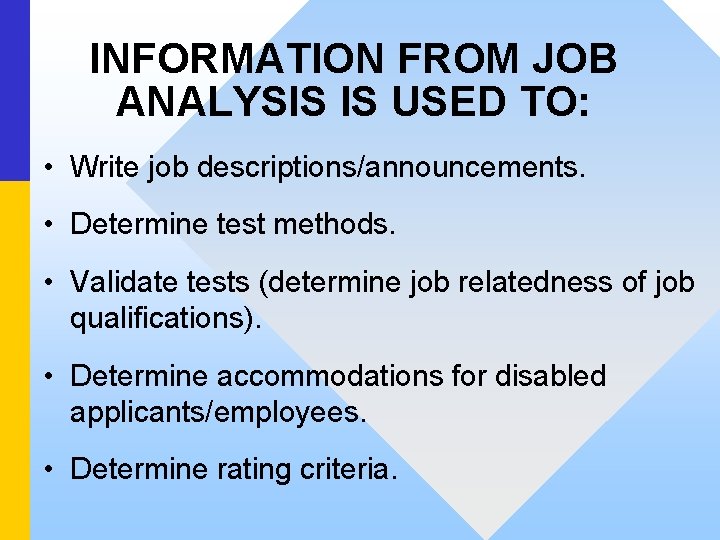 INFORMATION FROM JOB ANALYSIS IS USED TO: • Write job descriptions/announcements. • Determine test