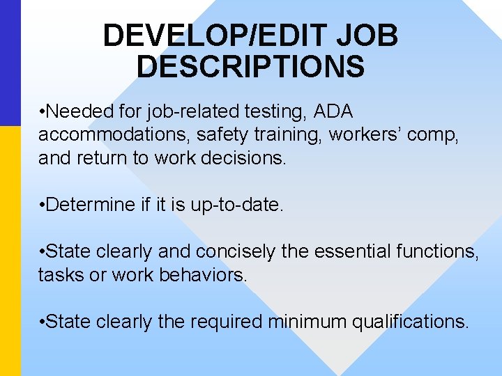 DEVELOP/EDIT JOB DESCRIPTIONS • Needed for job-related testing, ADA accommodations, safety training, workers’ comp,