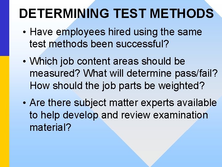 DETERMINING TEST METHODS • Have employees hired using the same test methods been successful?