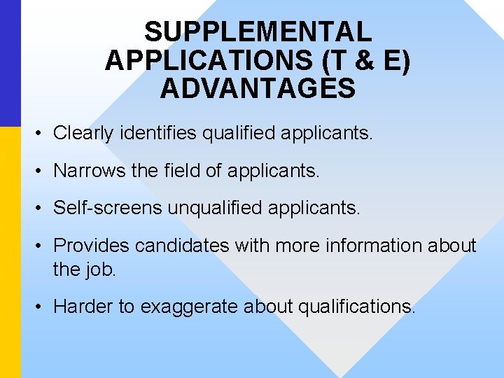 SUPPLEMENTAL APPLICATIONS (T & E) ADVANTAGES • Clearly identifies qualified applicants. • Narrows the