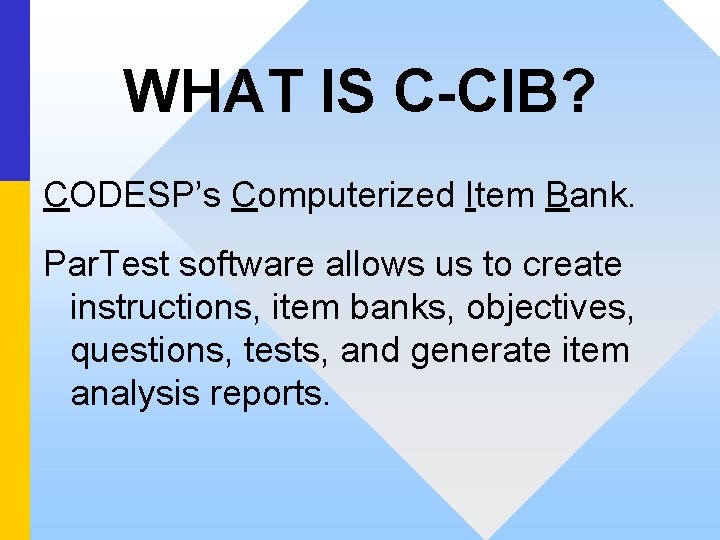 WHAT IS C-CIB? CODESP’s Computerized Item Bank. Par. Test software allows us to create