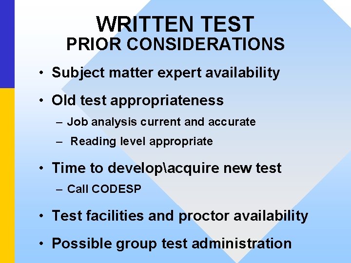 WRITTEN TEST PRIOR CONSIDERATIONS • Subject matter expert availability • Old test appropriateness –