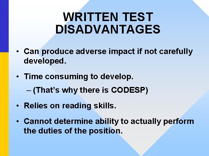 WRITTEN TEST DISADVANTAGES • Can produce adverse impact if not carefully developed. • Time