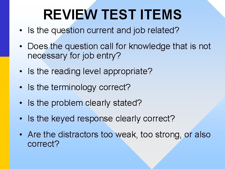 REVIEW TEST ITEMS • Is the question current and job related? • Does the