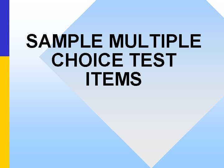 SAMPLE MULTIPLE CHOICE TEST ITEMS 