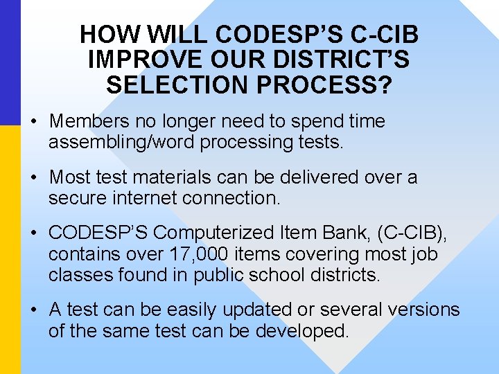 HOW WILL CODESP’S C-CIB IMPROVE OUR DISTRICT’S SELECTION PROCESS? • Members no longer need