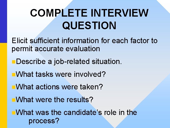 COMPLETE INTERVIEW QUESTION Elicit sufficient information for each factor to permit accurate evaluation n.