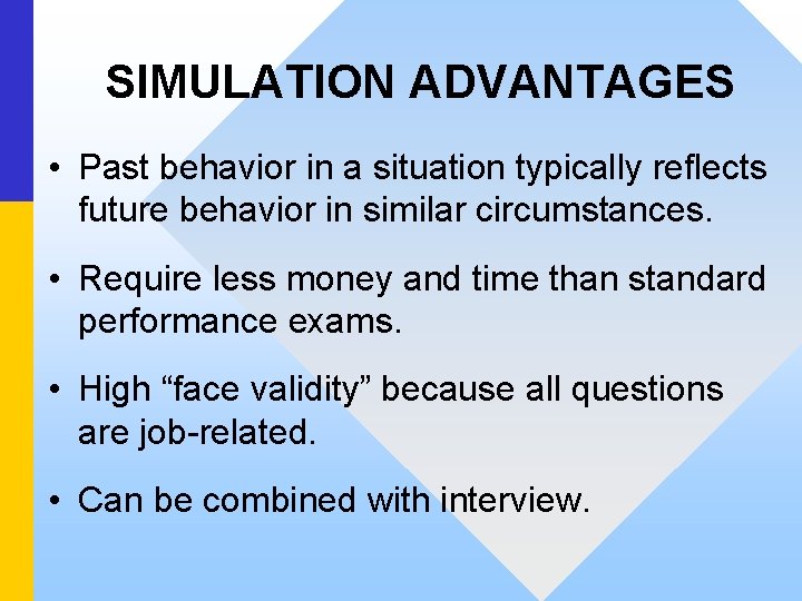SIMULATION ADVANTAGES • Past behavior in a situation typically reflects future behavior in similar