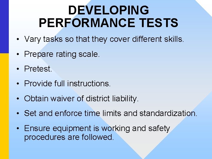 DEVELOPING PERFORMANCE TESTS • Vary tasks so that they cover different skills. • Prepare