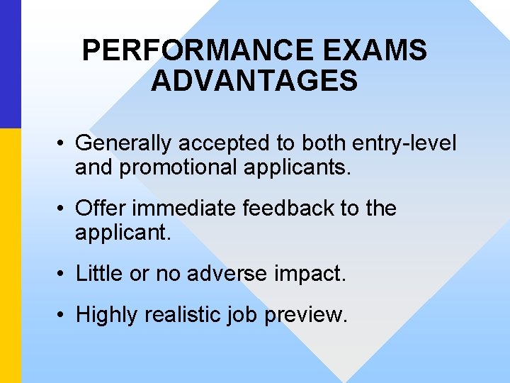 PERFORMANCE EXAMS ADVANTAGES • Generally accepted to both entry-level and promotional applicants. • Offer