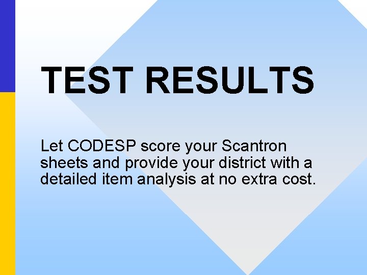 TEST RESULTS Let CODESP score your Scantron sheets and provide your district with a