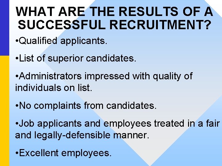 WHAT ARE THE RESULTS OF A SUCCESSFUL RECRUITMENT? • Qualified applicants. • List of