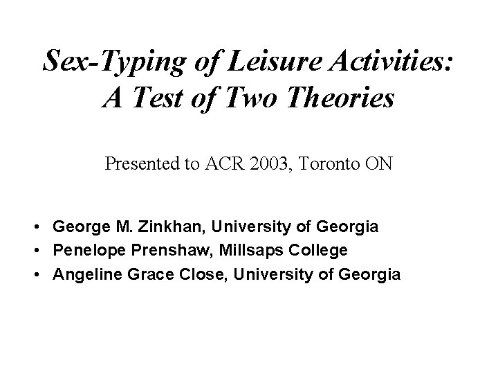 Sex-Typing of Leisure Activities: A Test of Two Theories Presented to ACR 2003, Toronto Sex-Typing of Leisure Activities: A Test of Two Theories Presented to ACR 2003, Toronto
