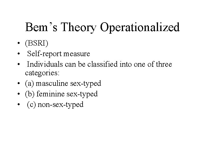 Bem’s Theory Operationalized • (BSRI) • Self-report measure • Individuals can be classified into Bem’s Theory Operationalized • (BSRI) • Self-report measure • Individuals can be classified into