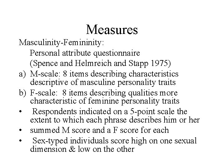 Measures Masculinity-Femininity: Personal attribute questionnaire (Spence and Helmreich and Stapp 1975) a) M-scale: 8 Measures Masculinity-Femininity: Personal attribute questionnaire (Spence and Helmreich and Stapp 1975) a) M-scale: 8
