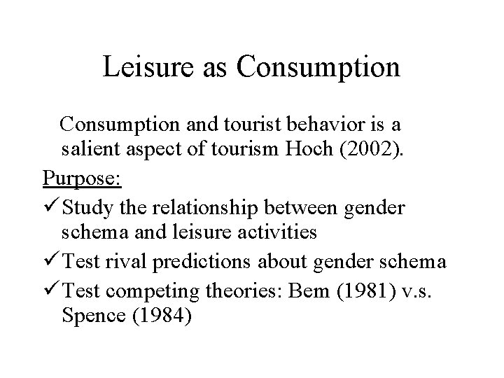 Leisure as Consumption and tourist behavior is a salient aspect of tourism Hoch (2002). Leisure as Consumption and tourist behavior is a salient aspect of tourism Hoch (2002).