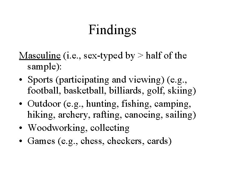 Findings Masculine (i. e. , sex-typed by > half of the sample): • Sports Findings Masculine (i. e. , sex-typed by > half of the sample): • Sports