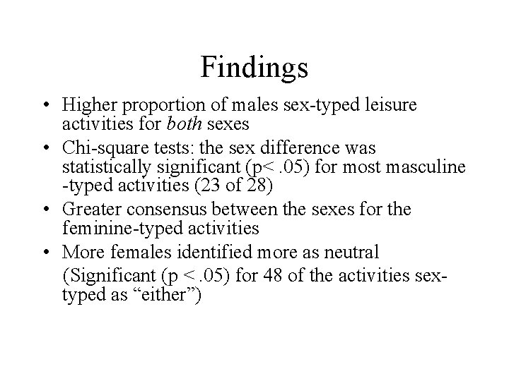 Findings • Higher proportion of males sex-typed leisure activities for both sexes • Chi-square Findings • Higher proportion of males sex-typed leisure activities for both sexes • Chi-square