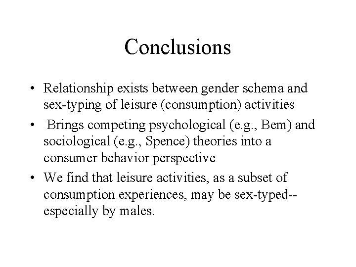 Conclusions • Relationship exists between gender schema and sex-typing of leisure (consumption) activities • Conclusions • Relationship exists between gender schema and sex-typing of leisure (consumption) activities •