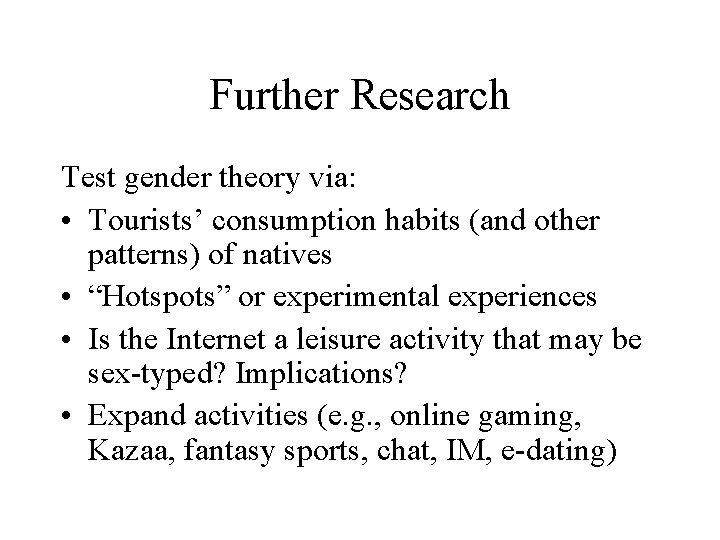 Further Research Test gender theory via: • Tourists’ consumption habits (and other patterns) of Further Research Test gender theory via: • Tourists’ consumption habits (and other patterns) of