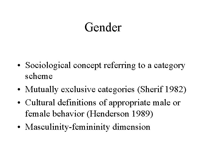 Gender • Sociological concept referring to a category scheme • Mutually exclusive categories (Sherif Gender • Sociological concept referring to a category scheme • Mutually exclusive categories (Sherif