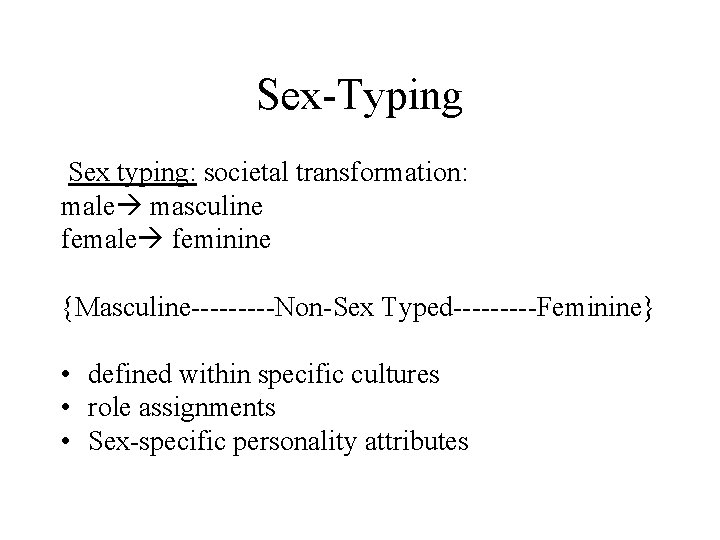 Sex-Typing Sex typing: societal transformation: male masculine female feminine {Masculine-----Non-Sex Typed-----Feminine} • defined within Sex-Typing Sex typing: societal transformation: male masculine female feminine {Masculine-----Non-Sex Typed-----Feminine} • defined within