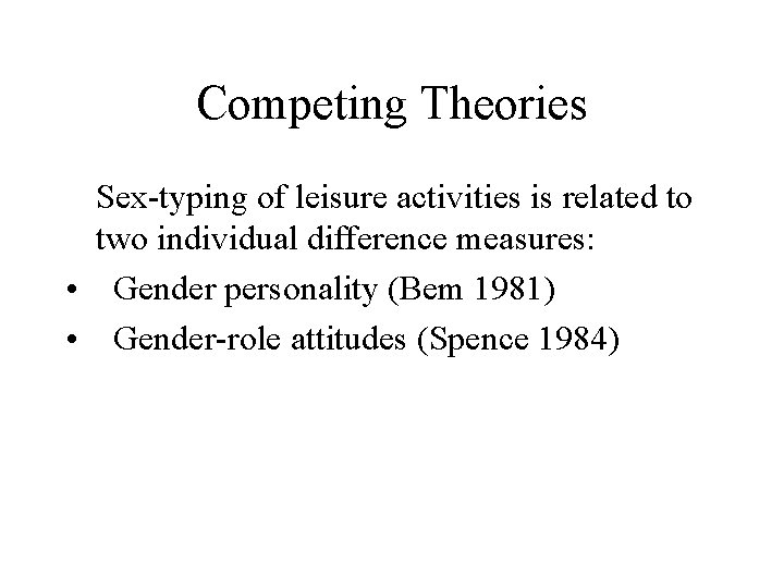 Competing Theories Sex-typing of leisure activities is related to two individual difference measures: • Competing Theories Sex-typing of leisure activities is related to two individual difference measures: •
