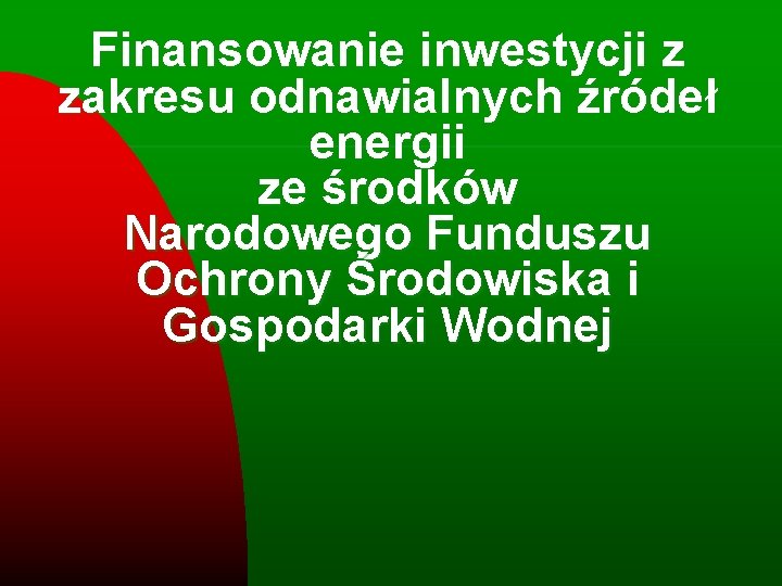 Finansowanie inwestycji z zakresu odnawialnych źródeł energii ze środków Narodowego Funduszu Ochrony Środowiska i