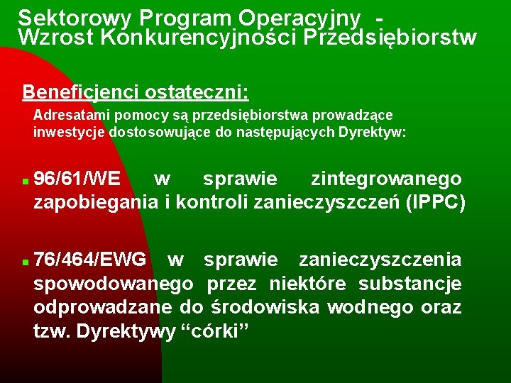 Sektorowy Program Operacyjny - Wzrost Konkurencyjności Przedsiębiorstw Beneficjenci ostateczni: Adresatami pomocy są przedsiębiorstwa prowadzące