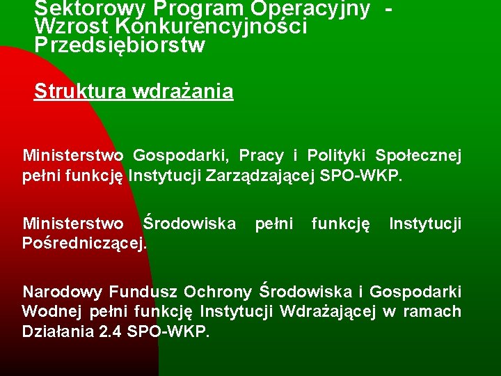 Sektorowy Program Operacyjny - Wzrost Konkurencyjności Przedsiębiorstw Struktura wdrażania Ministerstwo Gospodarki, Pracy i Polityki