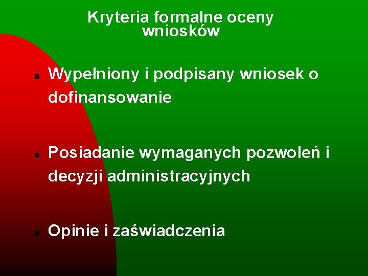 Kryteria formalne oceny wniosków n n n Wypełniony i podpisany wniosek o dofinansowanie Posiadanie