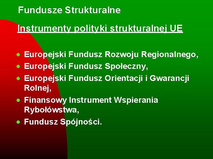 Fundusze Strukturalne Instrumenty polityki strukturalnej UE · Europejski Fundusz Rozwoju Regionalnego, · Europejski Fundusz