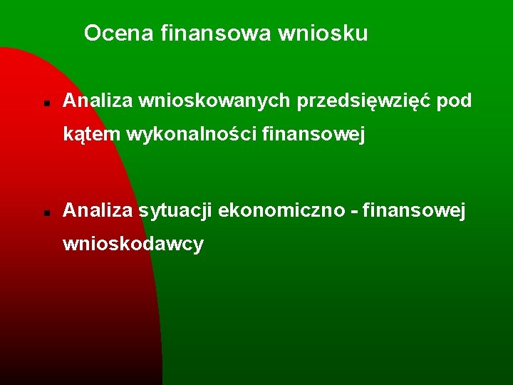 Ocena finansowa wniosku n Analiza wnioskowanych przedsięwzięć pod kątem wykonalności finansowej n Analiza sytuacji