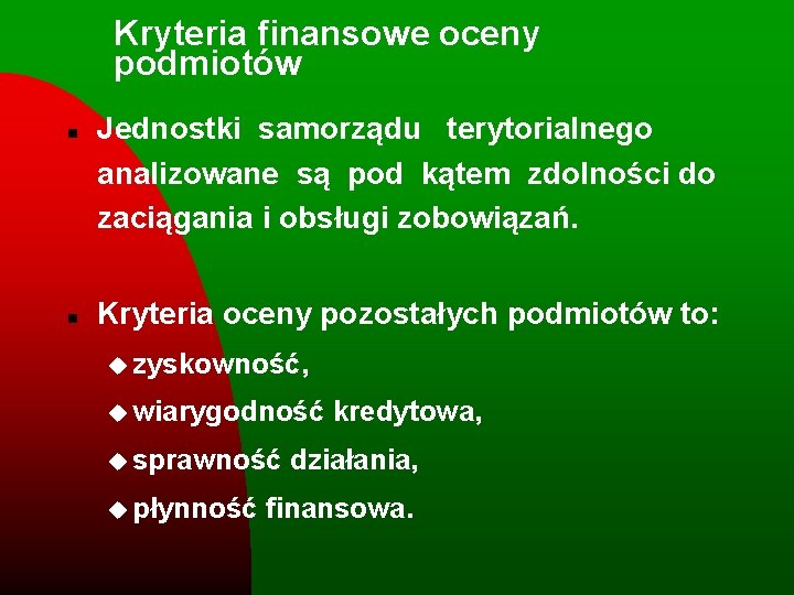 Kryteria finansowe oceny podmiotów n n Jednostki samorządu terytorialnego analizowane są pod kątem zdolności