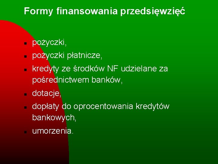 Formy finansowania przedsięwzięć n pożyczki, n pożyczki płatnicze, n n kredyty ze środków NF Formy finansowania przedsięwzięć n pożyczki, n pożyczki płatnicze, n n kredyty ze środków NF
