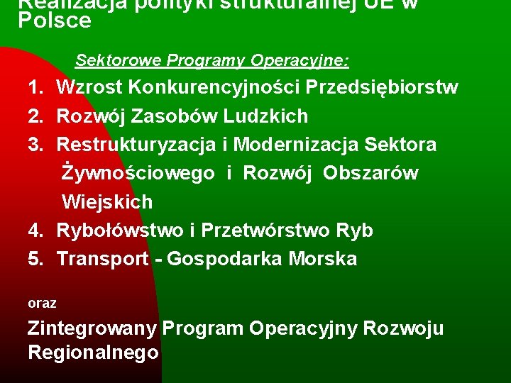 Realizacja polityki strukturalnej UE w Polsce Sektorowe Programy Operacyjne: 1. Wzrost Konkurencyjności Przedsiębiorstw 2.