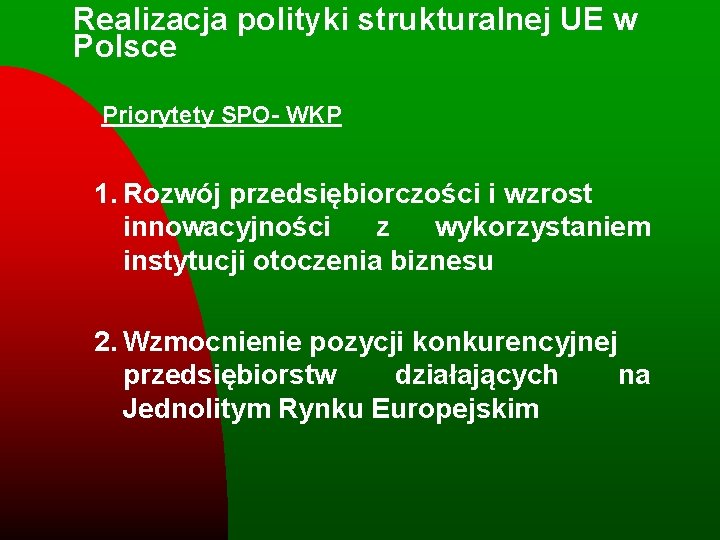 Realizacja polityki strukturalnej UE w Polsce Priorytety SPO- WKP 1. Rozwój przedsiębiorczości i wzrost