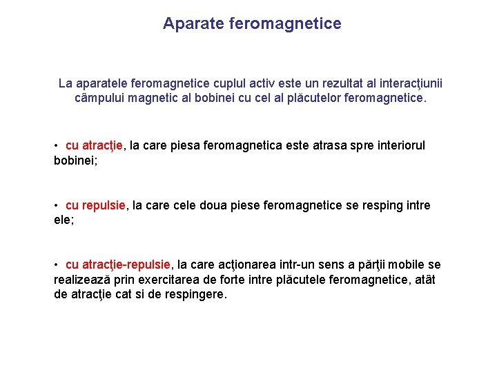 Aparate feromagnetice La aparatele feromagnetice cuplul activ este un rezultat al interacţiunii câmpului magnetic