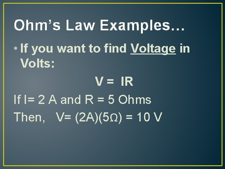 Ohm’s Law Examples… • If you want to find Voltage in Volts: V =