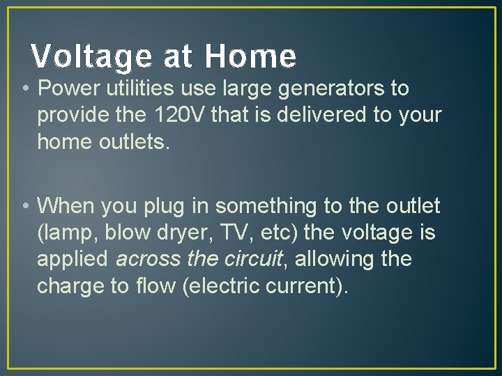 Voltage at Home • Power utilities use large generators to provide the 120 V
