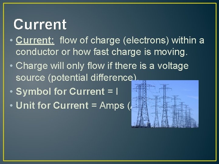 Current • Current: flow of charge (electrons) within a conductor or how fast charge