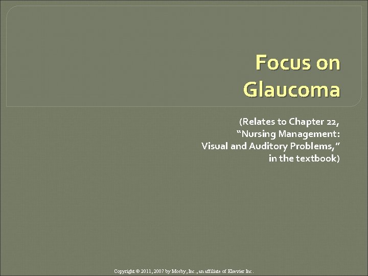 Focus on Glaucoma (Relates to Chapter 22, “Nursing Management: Visual and Auditory Problems, ”