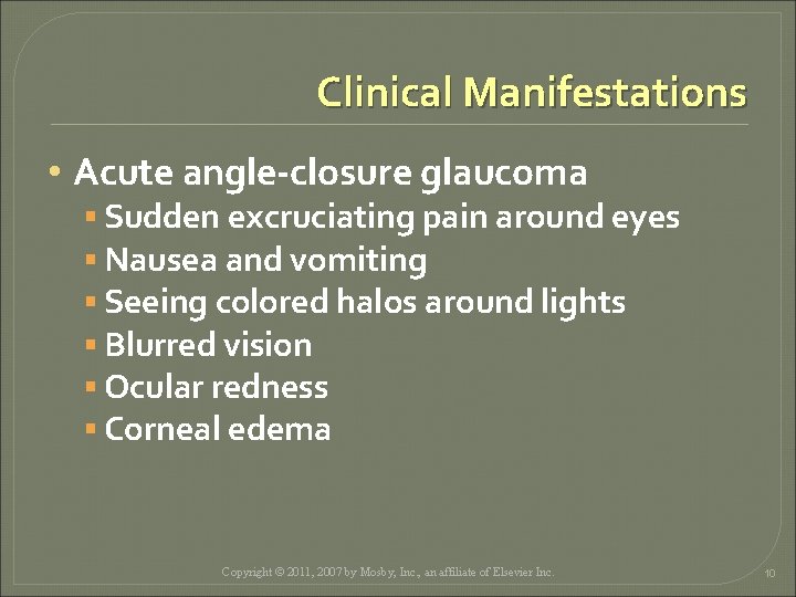 Clinical Manifestations • Acute angle-closure glaucoma § Sudden excruciating pain around eyes § Nausea