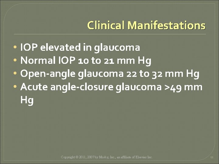 Clinical Manifestations • IOP elevated in glaucoma • Normal IOP 10 to 21 mm Clinical Manifestations • IOP elevated in glaucoma • Normal IOP 10 to 21 mm