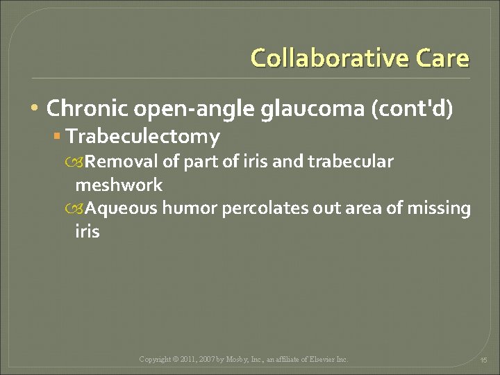 Collaborative Care • Chronic open-angle glaucoma (cont'd) § Trabeculectomy Removal of part of iris Collaborative Care • Chronic open-angle glaucoma (cont'd) § Trabeculectomy Removal of part of iris