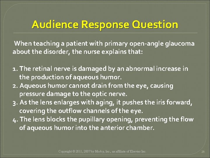 Audience Response Question When teaching a patient with primary open-angle glaucoma about the disorder,