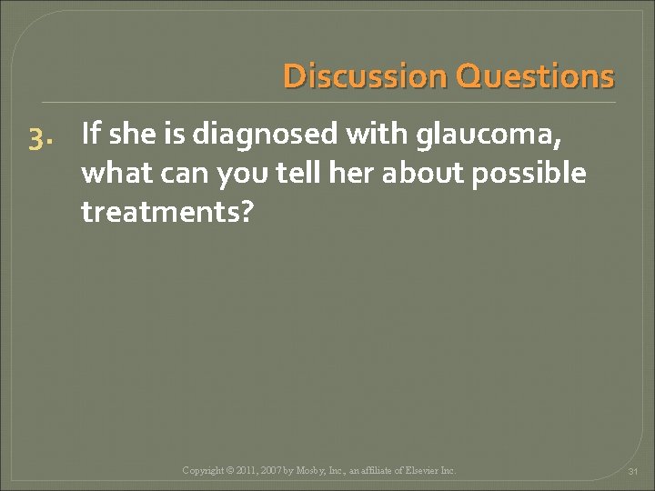 Discussion Questions 3. If she is diagnosed with glaucoma, what can you tell her