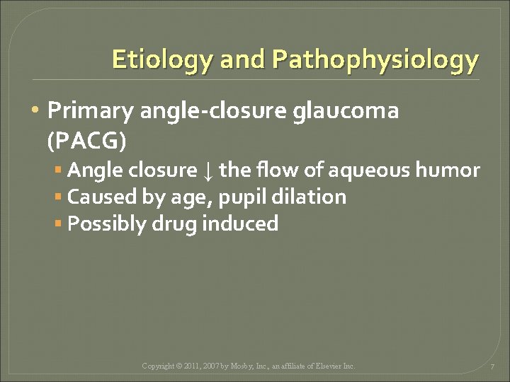 Etiology and Pathophysiology • Primary angle-closure glaucoma (PACG) § Angle closure ↓ the flow