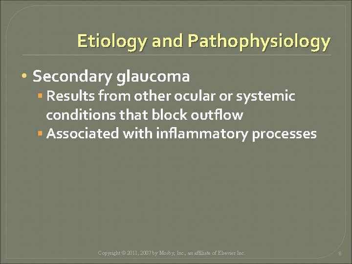 Etiology and Pathophysiology • Secondary glaucoma § Results from other ocular or systemic conditions